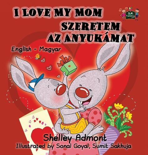 I Love My Mom: English Hungarian Bilingual Edition - English Hungarian Bilingual Collection (Hardback)