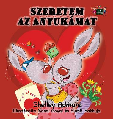 I Love My Mom: Hungarian Edition - Hungarian Bedtime Collection (Hardback)