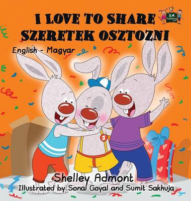 I Love to Share Szeretek Osztozni: English Hungarian Bilingual Edition - English Hungarian Bilingual Collection (Hardback)