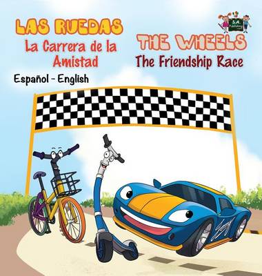 Las Ruedas- La Carrera de la Amistad the Wheels- The Friendship Race: Spanish English Bilingual Edition - Spanish English Bilingual Collection (Hardback)