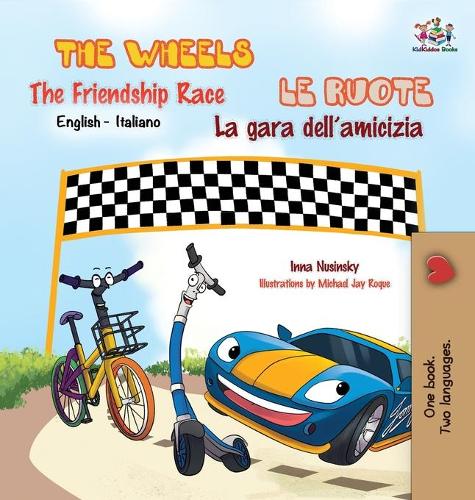 The Wheels -The Friendship Race Le Ruote - La Gara Dell'amicizia: English Italian Bilingual Edition - English Italian Bilingual Collection (Hardback)