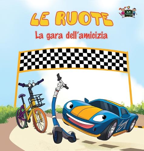 Le Ruote - La Gara Dell'amicizia: The Wheels -The Friendship Race (Italian Edition) - Italian Bedtime Collection (Hardback)