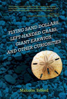 Flying Sand Dollars, Left-Handed Crabs, Giant Earwigs, and Other Curiosities (Hardback)