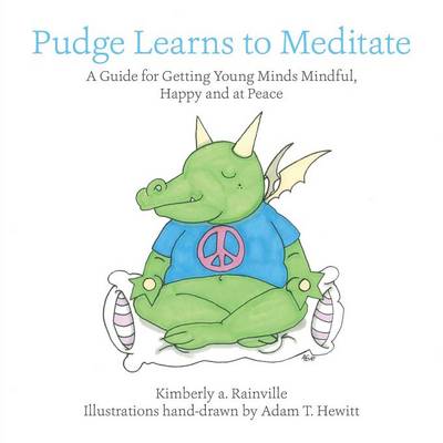 Pudge Learns to Meditate: A Guide for Getting Young Minds Mindful, Happy and at Peace (Paperback)
