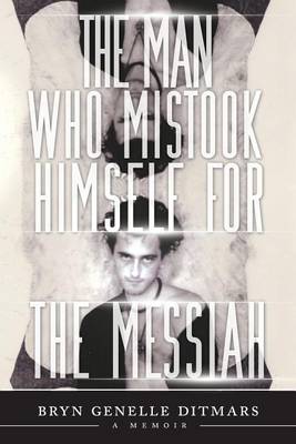 The Man Who Mistook Himself for the Messiah: A Memoir (Paperback)