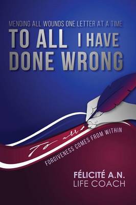 To All I Have Done Wrong: Mending All Wounds One Letter at a Time (Paperback)