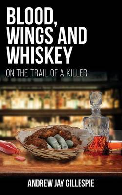 Blood, Wings and Whiskey: On the Trail of a Killer (Paperback)