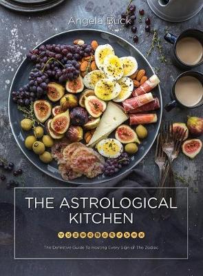 The Astrological Kitchen: The Definitive Guide to Hosting Every Sign of the Zodiac (Hardback)
