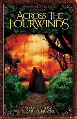 Across the Fourwinds - Maidstone Chronicals 1 (Paperback)