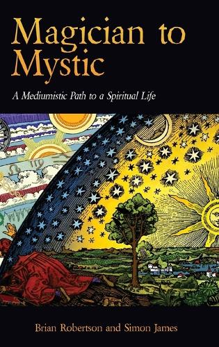 Magician to Mystic: A Mediumistic Path to a Spiritual Life (Hardback)