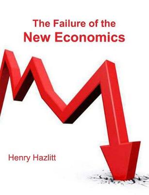 The Failure of the New Economics: An Analysis of the Keynesian Fallacies (Paperback)