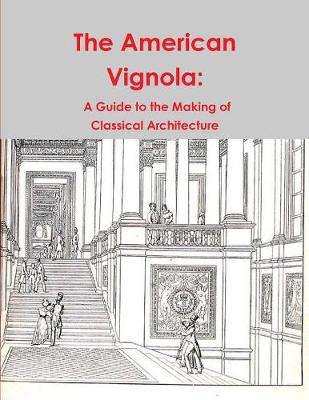 The American Vignola: A Guide to the Making of Classical Architecture (Paperback)