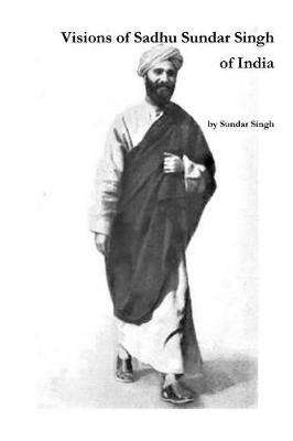 Visions of Sadhu Sundar Singh of India (Paperback)