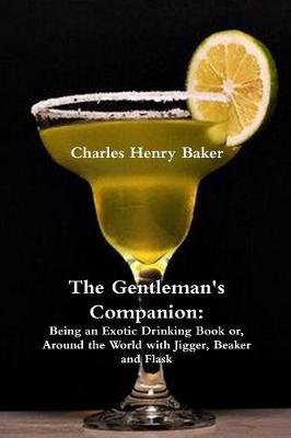The Gentleman's Companion: Being an Exotic Drinking Book Or, Around the World with Jigger, Beaker and Flask (Paperback)