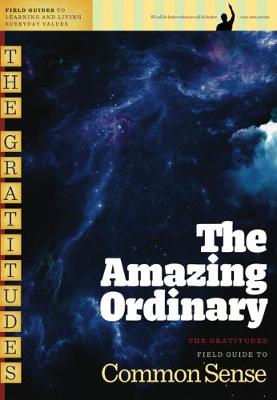 The Amazing Ordinary: Field Guide to Common Sense (Paperback)
