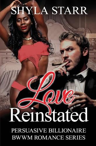 Love Reinstated - Persuasive Billionaire Bwwm Romance 3 (Paperback)