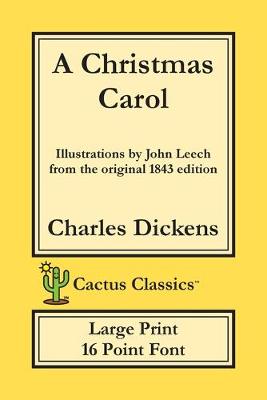 A Christmas Carol (Cactus Classics Large Print): In Prose Being A Ghost Story of Christmas; 16 Point Font; Large Text; Large Type; Illustrated - Cactus Classics Large Print (Paperback)