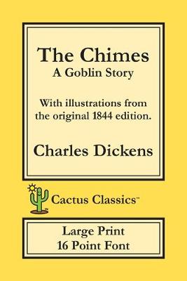The Chimes (Cactus Classics Large Print): A Goblin Story; 16 Point Font; Large Text; Large Type; Illustrated - Cactus Classics Large Print (Paperback)