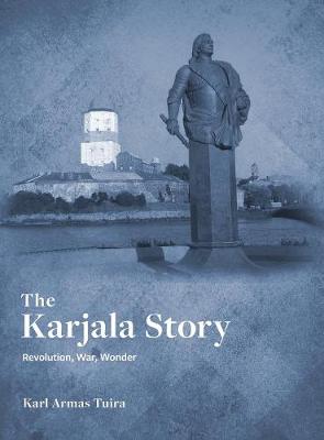 The Karjala Story: Revolution, War, Wonder (Hardback)