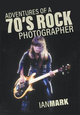 Adventures of a 70's Rock Photographer (Hardback)