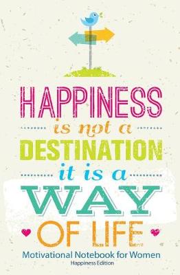 Motivational Notebook for Women (Happiness Edition): 150-Page Blank, Lined Writing Journal with Motivational Quotes - Makes a Great Gift for Those Wanting an Inspiring Journal to Write in (5.25 X 8 Inches / White) (Paperback)
