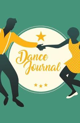 Dance Journal: 120-Page Blank, Lined Writing Journal for Dancers - Makes a Great Gift for Anyone Into Dancing (5.25 X 8 Inches / Green) (Paperback)