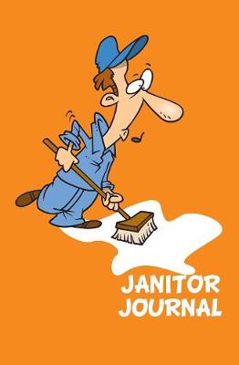 Janitor Journal: 120-Page Blank, Lined Writing Journal for Janitors- Makes a Great Gift for Janitors and Cleaning Staff (5.25 X 8 Inches / Orange) (Paperback)