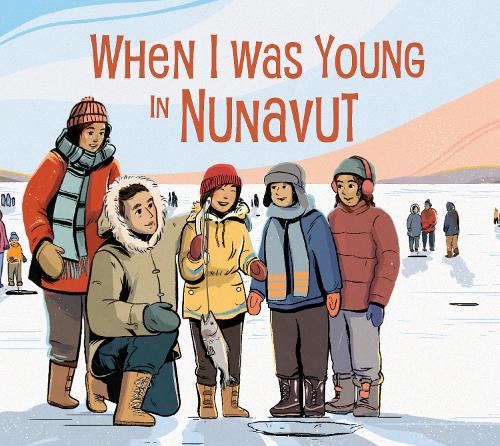 When I Was Young in Nunavut: English Edition - Nunavummi Reading Series (Hardback)