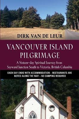 Vancouver Island Pilgrimage: A Sixteen-Day Spiritual Journey from Sayward Junction South to Victoria, British Columbia (Paperback)