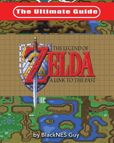 The Ultimate Guide to the Legend of Zelda a Link to the Past (Paperback)