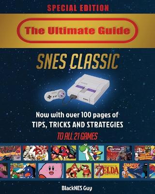 SNES Classic: The Ultimate Guide To The SNES Classic Edition: Tips, Tricks and Strategies To All 21 Games! (Paperback)