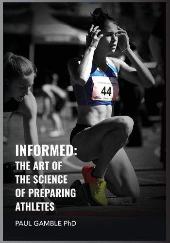 Informed: The Art of the Science of Preparing Athletes (Paperback)
