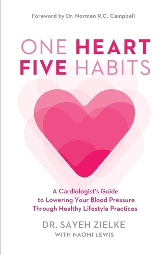 One Heart, Five Habits: A Cardiologist's Guide to Lowering Your Blood Pressure Through Healthy Lifestyle Practices (Paperback)