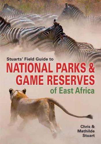 Stuarts' Field Guide to Game and Nature Reserves of East Africa - Struik Nature Field Guides (Paperback)