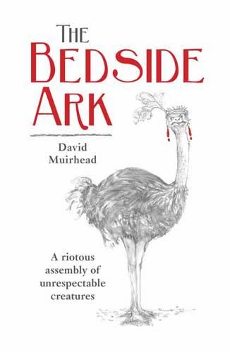 The bedside ark: A riotous assembly of unrespectable southern African creatures (Paperback)