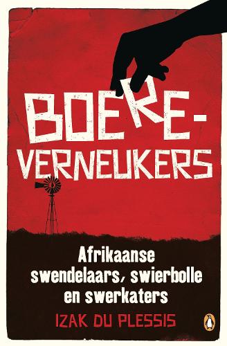 Boereverneukers: Afrikaanse swendelaars, swierbolle en swerkaters (Paperback)