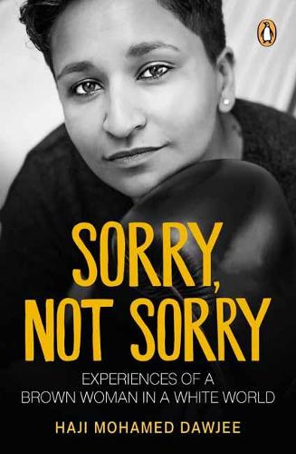 Sorry, Not Sorry: Experiences of a Brown Woman in a White South Africa (Paperback)