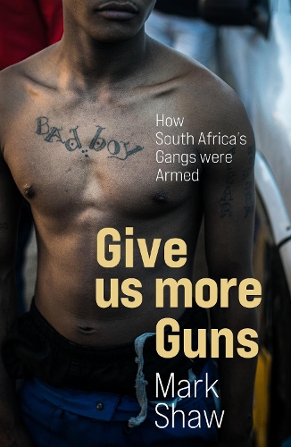 Give Us More Guns: How South Africa's Gangs were Armed (Paperback)