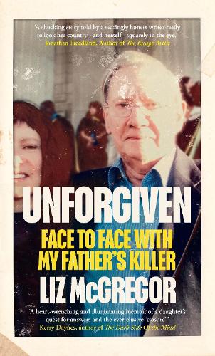 Unforgiven: Face to Face with my Father's Killer (Hardback)