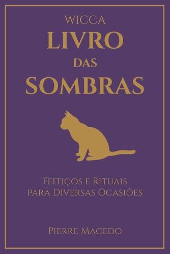 Wicca - Livro das Sombras: Feiticos e Rituais para Diversas Ocasioes (Paperback)
