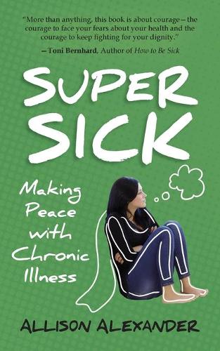 Super Sick: Making Peace with Chronic Illness (Paperback)