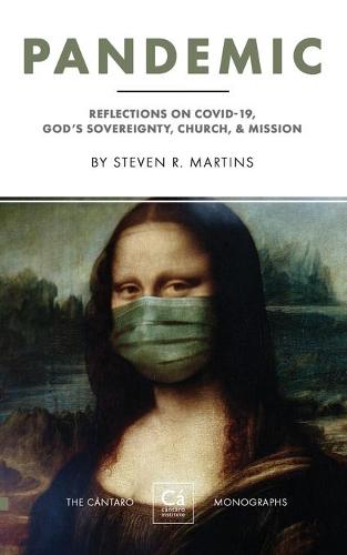 Pandemic: Reflections on COVID-19, God's Sovereignty, the Church, & Mission - The Cantaro Monographs 2 (Paperback)