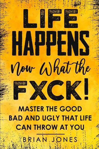 Life Happens now what the Fxck (Paperback)