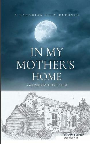 In My Mother's Home: A Canadian Cult Exposed (Paperback)