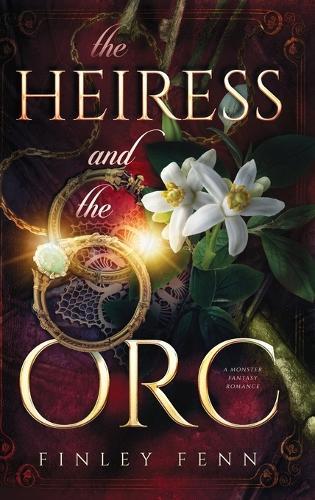 The Heiress and the Orc: A Monster Fantasy Romance - Orc Sworn (Hardback)