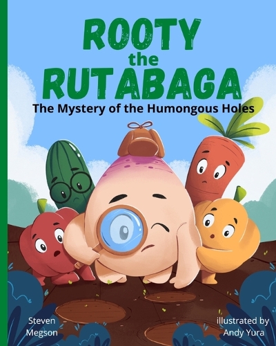 Rooty the Rutabaga: The Mystery of the Humongous Holes (Paperback)