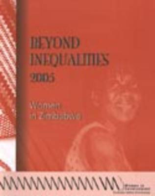 Beyond Inequalities 2005 2005: Women in Zimbabwe - Beyond Inequalities S. (Paperback)