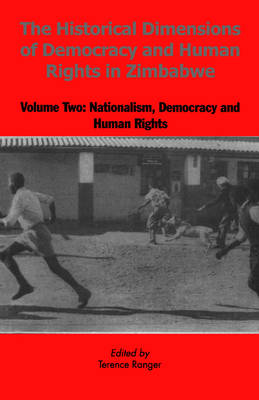 The Historical Dimensions of Democracy and Human Rights in Zimbabwe: Nationalism, Democracy and Human Rights v. 2 (Paperback)