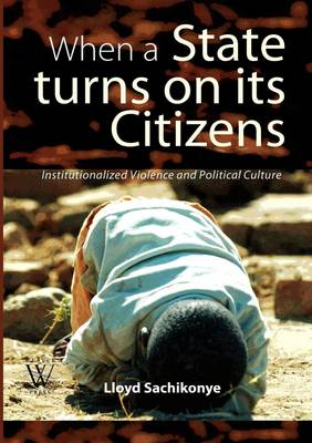 When a State Turns on Its Citizens. 60 Years of Institutionalised Violence in Zimbabwe (Paperback)