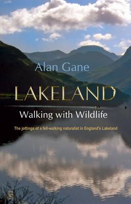 Lakeland Walking With Wildlife: The Jottings of a Fell-walking Naturalist in England's Lakeland (Paperback)